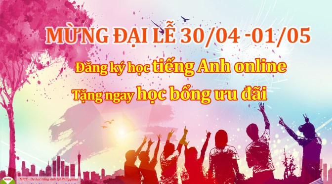 Du học MICE – học bổng ưu đãi học tiếng Anh Online nhân ngày đại lễ 30/04 – 01/05